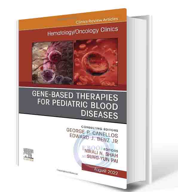 دانلود کتاب Gene-Based Therapies for Pediatric Blood Diseases, An Issue of Hematology/Oncology Clinics of North America (Volume 36-4) (The Clinics: Internal Medicine, Volume 36-4) 2023(ORIGINAL PDF) (2)